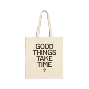 Good Things Take Time Baby Byrd Living and Goods Cotton Canvas Tote Bag